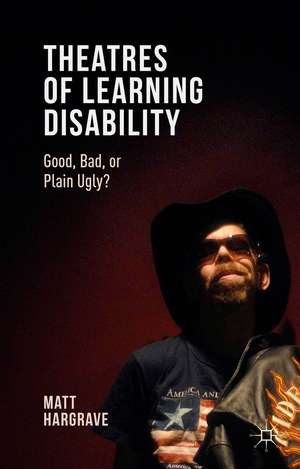 Theatres of Learning Disability: Good, Bad, or Plain Ugly? de Matt Hargrave