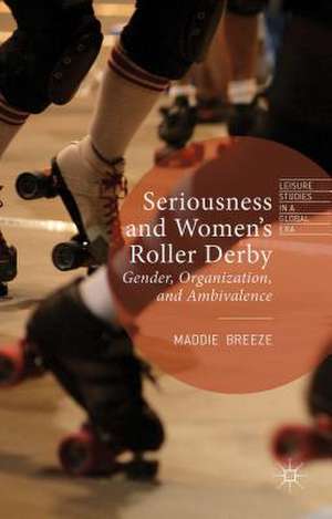 Seriousness and Women's Roller Derby: Gender, Organization, and Ambivalence de Maddie Breeze