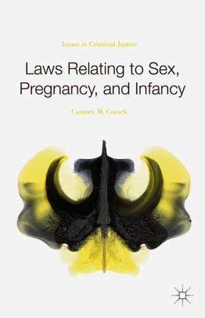 Laws Relating to Sex, Pregnancy, and Infancy: Issues in Criminal Justice de Carmen M. Cusack