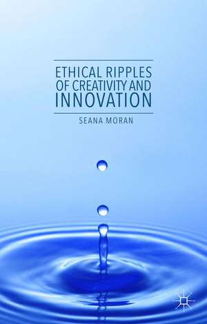 Ethical Ripples of Creativity and Innovation de Seana Moran