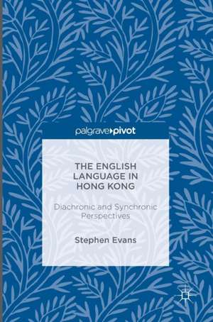 The English Language in Hong Kong: Diachronic and Synchronic Perspectives de Stephen Evans