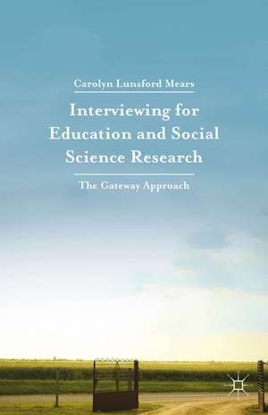 Interviewing for Education and Social Science Research: The Gateway Approach de Carolyn Lunsford Mears