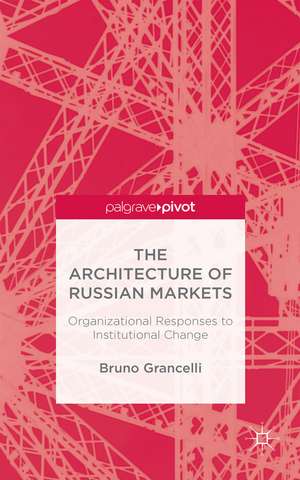 The Architecture of Russian Markets: Organizational Responses to Institutional Change de B. Grancelli