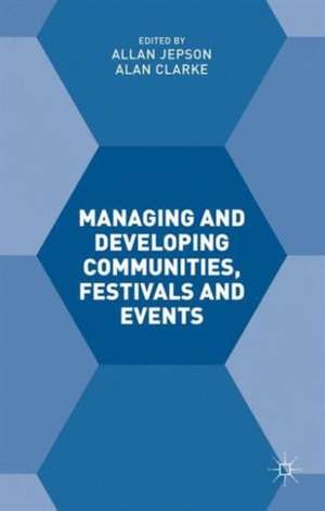 Managing and Developing Communities, Festivals and Events de Alan Clarke