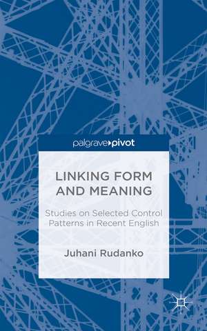 Linking Form and Meaning: Studies on Selected Control Patterns in Recent English de J. Rudanko