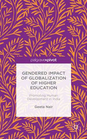 Gendered Impact of Globalization of Higher Education: Promoting Human Development in India de Geeta Nair