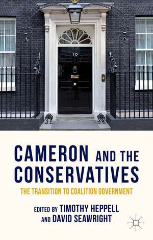 Cameron and the Conservatives: The Transition to Coalition Government de T. Heppell