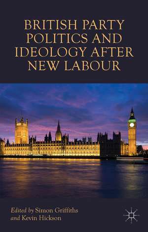 British Party Politics and Ideology after New Labour de S. Griffiths