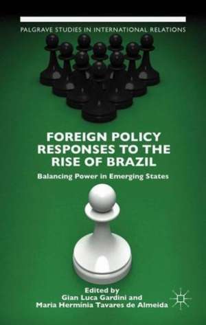 Foreign Policy Responses to the Rise of Brazil: Balancing Power in Emerging States de G. Gardini