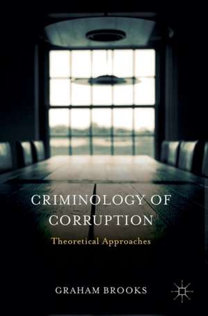 Criminology of Corruption: Theoretical Approaches de Graham Brooks