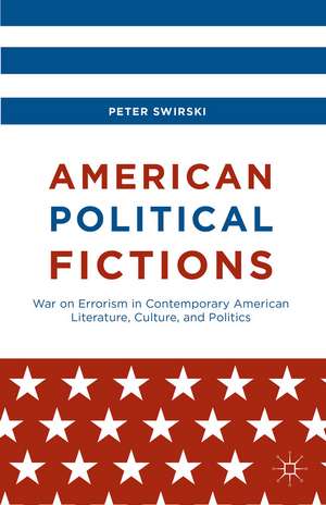 American Political Fictions: War on Errorism in Contemporary American Literature, Culture, and Politics de Peter Swirski