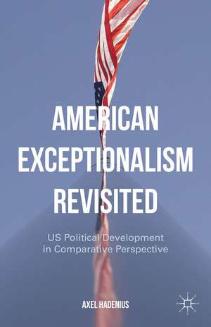 American Exceptionalism Revisited: US Political Development in Comparative Perspective de A. Hadenius