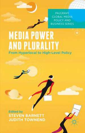 Media Power and Plurality: From Hyperlocal to High-Level Policy de S. Barnett