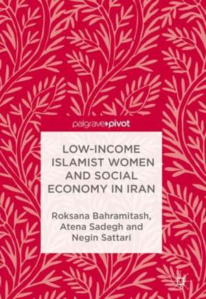 Low-Income Islamist Women and Social Economy in Iran de Roksana Bahramitash