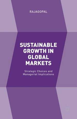 Sustainable Growth in Global Markets: Strategic Choices and Managerial Implications de Rajagopal