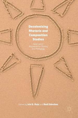 Decolonizing Rhetoric and Composition Studies: New Latinx Keywords for Theory and Pedagogy de Iris D. Ruiz