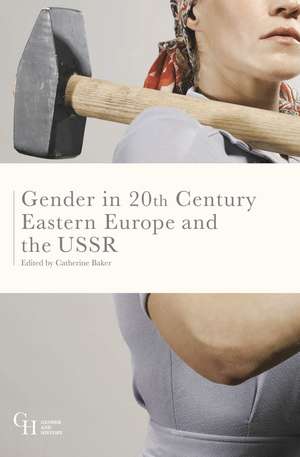 Gender in Twentieth-Century Eastern Europe and the USSR de Catherine Baker