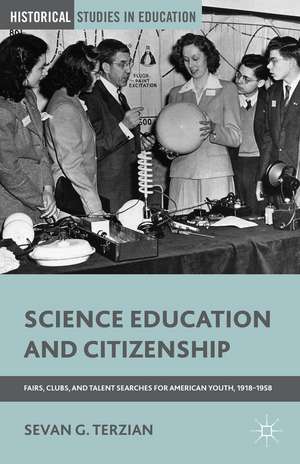 Science Education and Citizenship: Fairs, Clubs, and Talent Searches for American Youth, 1918–1958 de S. Terzian