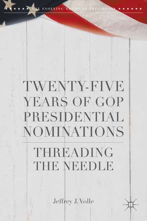 Twenty-Five Years of GOP Presidential Nominations: Threading the Needle de Jeffrey J. Volle