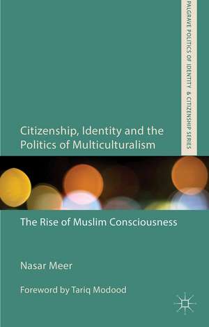 Citizenship, Identity and the Politics of Multiculturalism: The Rise of Muslim Consciousness de N. Meer