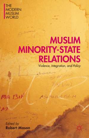 Muslim Minority-State Relations: Violence, Integration, and Policy de Robert Mason