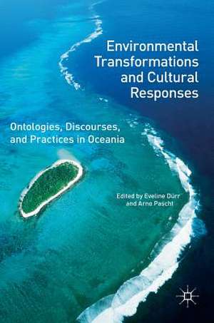 Environmental Transformations and Cultural Responses: Ontologies, Discourses, and Practices in Oceania de Eveline Dürr