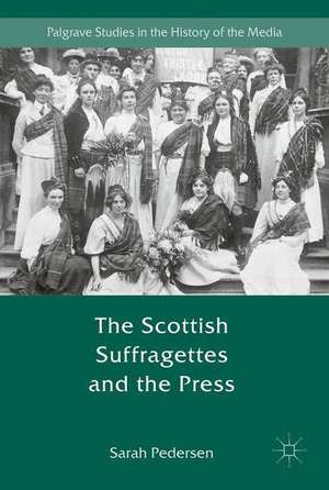 The Scottish Suffragettes and the Press de Sarah Pedersen