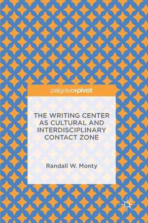 The Writing Center as Cultural and Interdisciplinary Contact Zone de Randall W. Monty