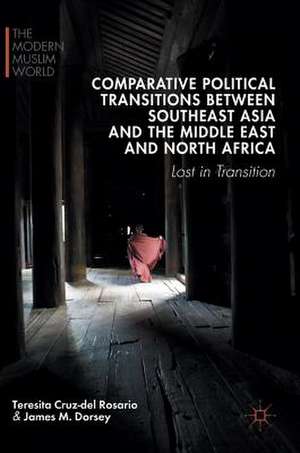 Comparative Political Transitions between Southeast Asia and the Middle East and North Africa: Lost in Transition de Teresita Cruz- Del Rosario