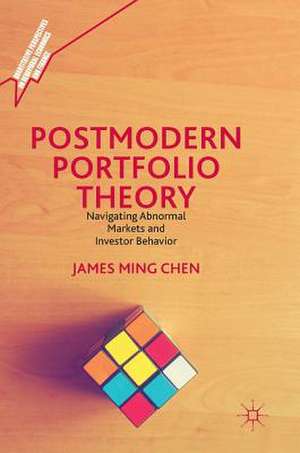 Postmodern Portfolio Theory: Navigating Abnormal Markets and Investor Behavior de James Ming Chen