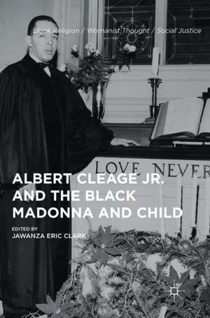 Albert Cleage Jr. and the Black Madonna and Child de Jawanza Eric Clark