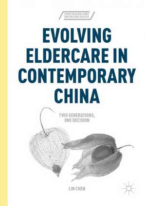 Evolving Eldercare in Contemporary China: Two Generations, One Decision de Lin Chen