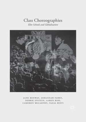 Class Choreographies: Elite Schools and Globalization de Jane Kenway