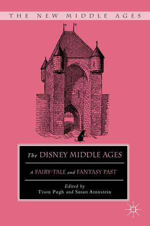 The Disney Middle Ages: A Fairy-Tale and Fantasy Past de T. Pugh