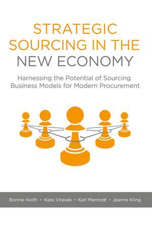 Strategic Sourcing in the New Economy: Harnessing the Potential of Sourcing Business Models for Modern Procurement de Bonnie Keith