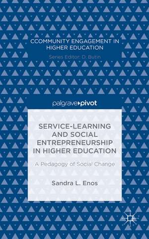 Service-Learning and Social Entrepreneurship in Higher Education: A Pedagogy of Social Change de Sandra L. Enos