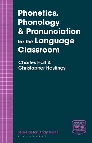 Phonetics, Phonology & Pronunciation for the Language Classroom de Charles Hall