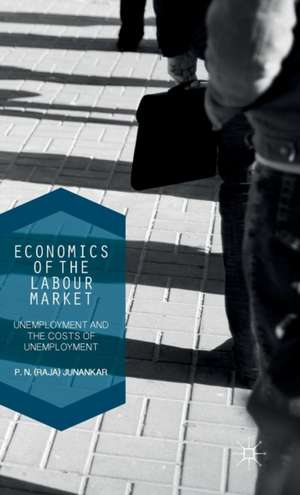 Economics of the Labour Market: Unemployment, Long-Term Unemployment and the Costs of Unemployment de P. N. (Raja) Junankar