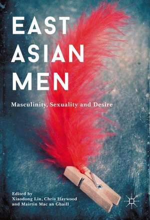 East Asian Men: Masculinity, Sexuality and Desire de Xiaodong Lin