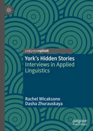 York's Hidden Stories: Interviews in Applied Linguistics de Rachel Wicaksono