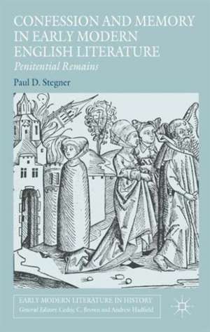 Confession and Memory in Early Modern English Literature: Penitential Remains de Paul D. Stegner