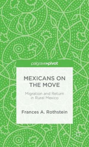 Mexicans on the Move: Migration and Return in Rural Mexico de F. Rothstein