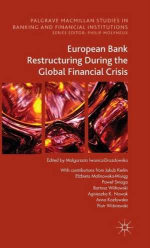 European Bank Restructuring During the Global Financial Crisis de Małgorzata Iwanicz-Drozdowska