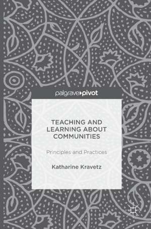 Teaching and Learning About Communities: Principles and Practices de Katharine Kravetz