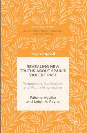 Revealing New Truths about Spain's Violent Past: Perpetrators' Confessions and Victim Exhumations de Paloma Aguilar