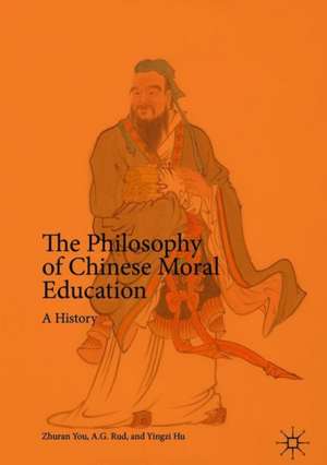 The Philosophy of Chinese Moral Education: A History de Zhuran You