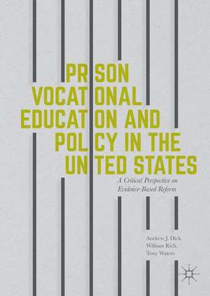 Prison Vocational Education and Policy in the United States: A Critical Perspective on Evidence-Based Reform de Andrew J Dick