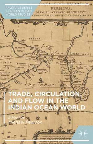 Trade, Circulation, and Flow in the Indian Ocean World de Michael Pearson