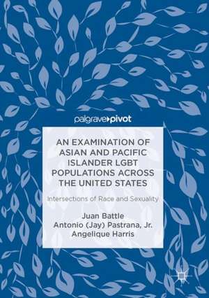 An Examination of Asian and Pacific Islander LGBT Populations Across the United States: Intersections of Race and Sexuality de Juan Battle