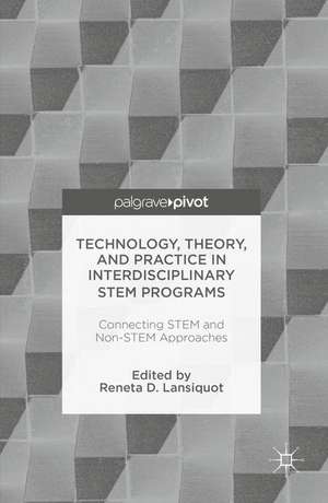 Technology, Theory, and Practice in Interdisciplinary STEM Programs: Connecting STEM and Non-STEM Approaches de Reneta D Lansiquot